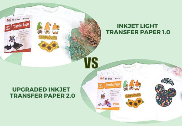 Heat Transfer Paper Ink Types The comparison of Inkjet light heat transfer paper 1.0 and 2.0