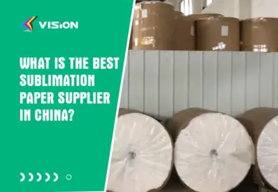 What Is the Best Sublimation Paper Supplier in China