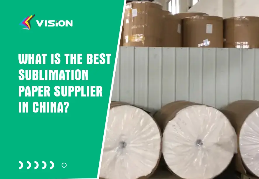 What Is the Best Sublimation Paper Supplier in China