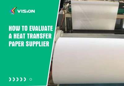 How to Evaluate a Heat Transfer Paper Supplier