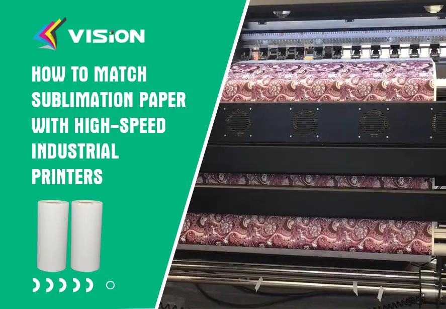 How to Match Sublimation Paper with High-Speed Industrial Printers